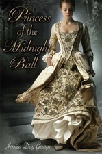 PRINCESS OF THE MIDNIGHT BALL (TWELVE DANCING PRINCESSES) By Jessica Day George