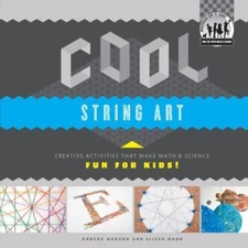 Cool String Art: Creative Activities That Make Math & Science Fun for Kids!:...