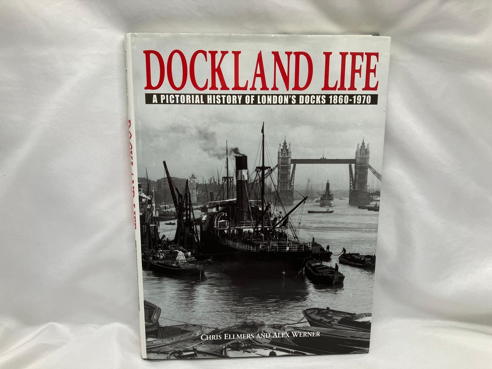 Dockland Life - History of London's Docks - Chris Ellmers and Alex Werner