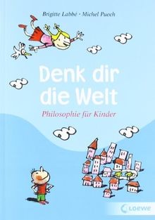 Denk dir die Welt: Philosophie für Kinder von Labbé... | Buch | Zustand sehr gut