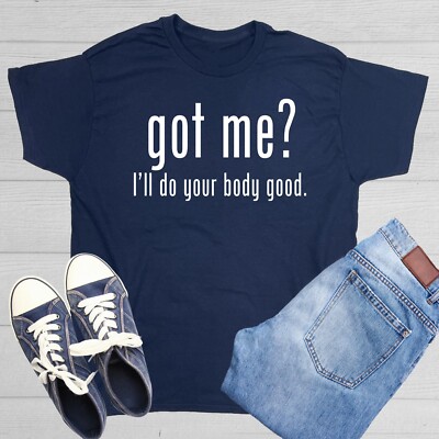 Got Me I'll Do Sarcastic Humor Graphic Tee Gift For Men Novelty Funny T Shirt
