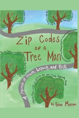 Zip Codes of a Tree Man: A Memoir of Growth, Risk, and Legacy by Pamela Maxson P