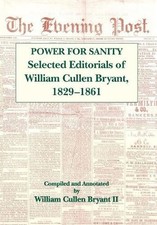 The Power for Sanity: Selected Editorials of William Cullen Bryant, 1829-61 by W