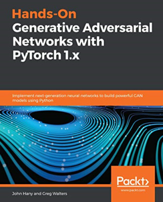 Hands-On Generative Adversarial Networks with PyTorch 1 -  NEW John Hany, Greg 2