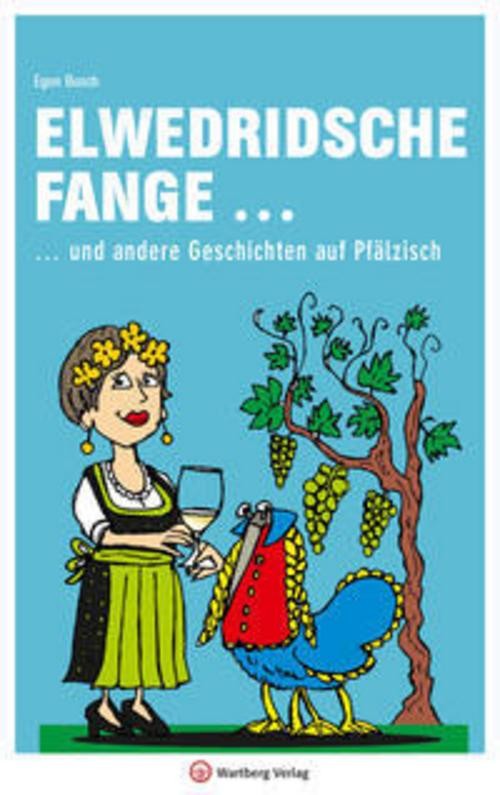 Elwedritsche fange ... und andere Geschichten auf Pfälzisch Egon Busch