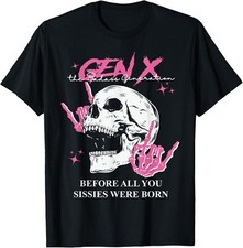 Retro Gen X The Badasss Generation Before All You Sissies T-Shirt Hoodie
