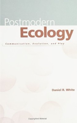 POSTMODERN ECOLOGY: COMMUNICATION, EVOLUTION, AND PLAY By Daniel R. White *VG+*