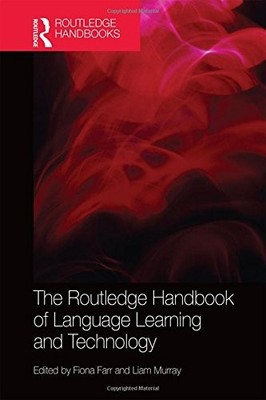 THE ROUTLEDGE HANDBOOK OF LANGUAGE LEARNING AND TECHNOLOGY By Fiona Farr & Liam