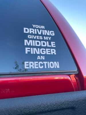 Your Driving Gives My Middle Finger An Erection sticker Buy 2 Get 1 FREE!