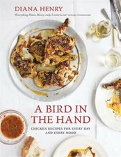 A Bird in the Hand: Chicken recipes for every day and every mood by Henry New..