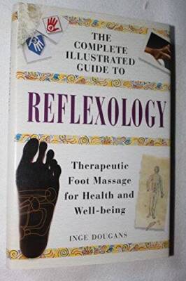 Complete Illustrated Guide to Reflexology: Therapeutic Foot Massage for H - GOOD