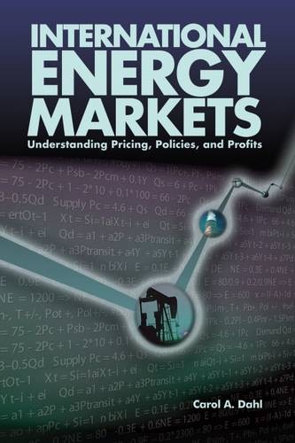 International Energy Markets – Understanding Pricing, Policies & Profits Dahl