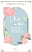 Like Water In Your Hands Mehwish Sohail Taschenbuch Like This 480 S. Deutsch Lyx