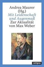 Mit Leidenschaft und Augenmaß: Zur Aktualität von Max Weber Buch Campus Verlag