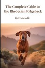 A Complete Guide to the Rhodesian Ridgeback by F. Marvelle Paperback Book