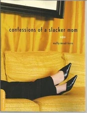 Confessions of a Slacker Mom - Paperback By Mead-Ferro, Muffy - GOOD