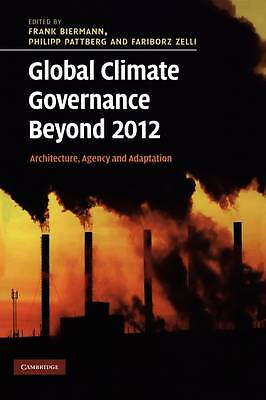 Global Climate Governance Beyond 2012 Architecture, Agency and Adaptation