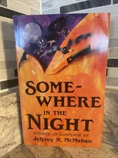SOMEWHERE IN THE NIGHT: STORIES OF SUSPENSE By Jeffrey N. Mcmahan