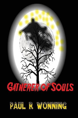 Gatherer of Souls: Evil Harvester of the Night By Paul R Wonning - New Copy -...