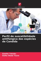 Perfil De Suscetibilidade AntifúNgica Das EspéCies De Candida Yakubu (U. A.)