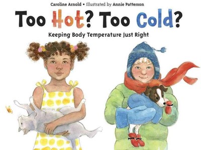 Too Hot? Too Cold?: Keeping Body Temperature Just Right by Caroline Arnold (Engl