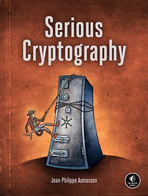 Serious Cryptography : A Practical Introduction to Modern Encryption, Paperba...