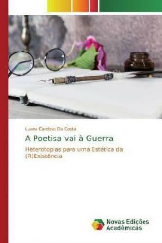 A Poetisa vai à Guerra Heterotopias para uma Estética da (R)Existência 5613 - Da Costa, Luana Cardoso
