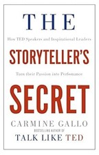 The Storytellers Secret: How TED Speakers and Inspirational Leaders Turn Their P