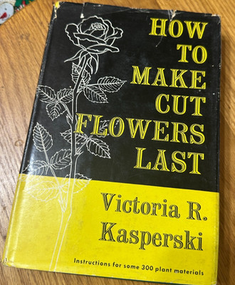 How to Make Cut Flowers Last Victoria Kasperski 1957 Hardcover w DJ
