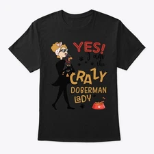 Doberman Dog Crazy Lady T-Shirt Made in the USA Size S to 5XL