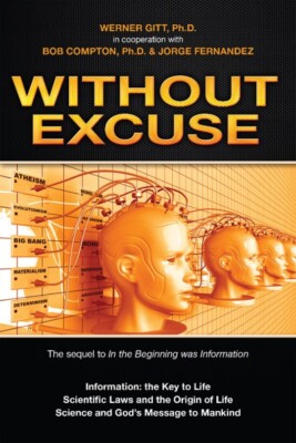 Werner Gitt, Bob Compton - Without Excuse, Information: the Key to Life Book NEW