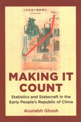 Making It Count : Statistics and Statecraft in the Early People's Republic of...