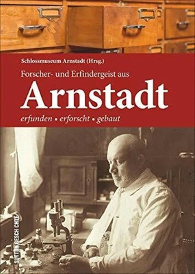 Forscher- und Erfindergeist aus Arnstadt: Regionalgeschichte anhand Buch Sutton