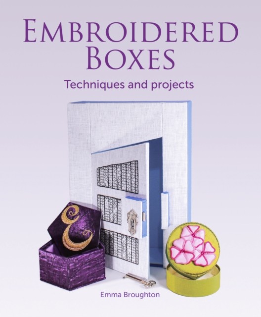 Embroidered Boxes Techniques and Projects by Emma Broughton (Paperback Book)