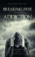 Pastor Wayne | Breaking Free From Addiction | Taschenbuch | Englisch (2020)
