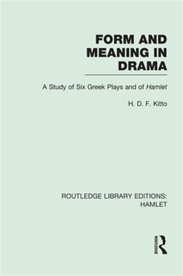 Form and Meaning in Drama : A Study of Six Greek Plays and of Hamlet, Paperba...