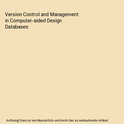 Version Control and Management in Computer-aided Design Databases, Rafi Ahmed