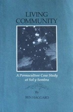 LIVING COMMUNITY: A PERMACULTURE CASE STUDY AT SOL Y By Ben Haggard *Excellent*
