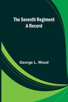 The Seventh Regiment | A Record | George L. Wood | Taschenbuch | Englisch | 2023