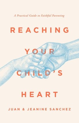 Juan Sanchez Jeanine Sanchez Reaching Your Child's Heart (Taschenbuch)