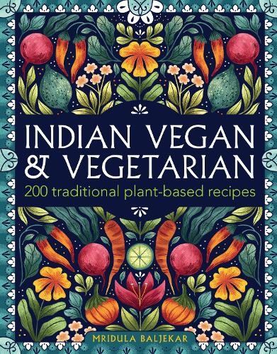 Indian Vegan & Vegetarian: 200 traditional plant-based recipes by Mridula Balje - Image 5