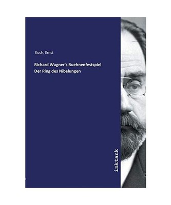 Richard Wagner's Buehnenfestspiel Der Ring des Nibelungen, Koch, Ernst