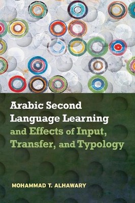 Arabic Second Language Learning and Effects of Input, Transfe... - 9781626166462