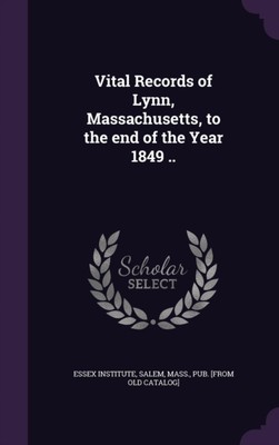 Essex Institut - Wichtige Aufzeichnungen von Lynn Massachusetts bis zum Ende - J555z