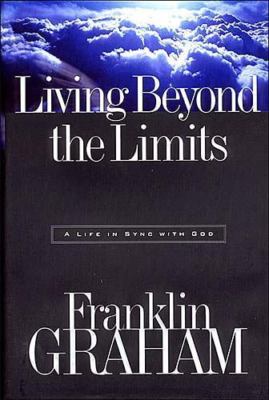 Living Beyond the Limits: A Life in Sync With God by Franklin Graham