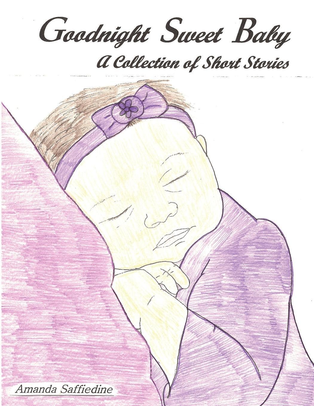 Thumbnail - Goodnight Sweet Baby A Collection Of Short Stories Amanda Saffiedine