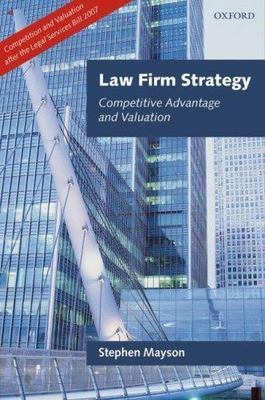 Law Firm Strategy : Competitive Advantage and Valuation, Hardcover by Mayson,...