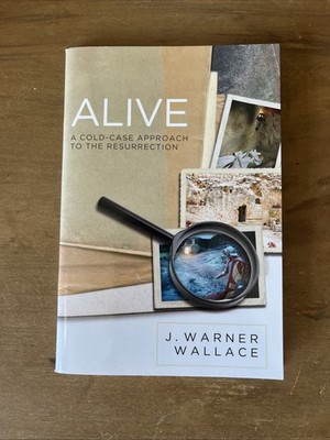 Alive : A Cold-Case Approach to the Resurrection by J. Warner Wallace (2014,...