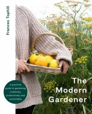The Modern Gardener: A practical guide for creating a beautiful and creative ga
