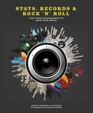 Stats, Records & Rock 'n' Roll: Fine-Tuned Infographics to Rock Your World by T